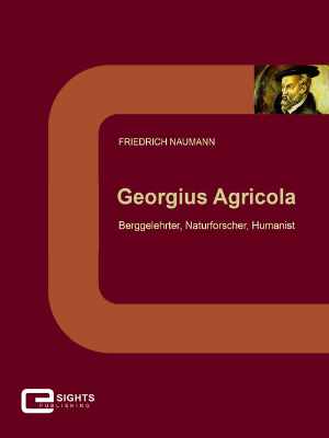 Cover: Georgius Agricola – Berggelehrter, Naturforscher, Humanist (E-Book)